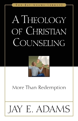 A Theology of Christian Counseling - Jay E. Adams