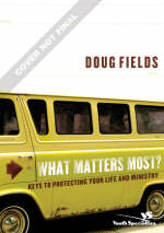 What Matters Most? - Doug Fields