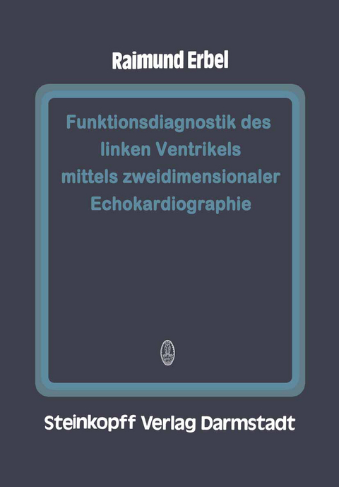 Funktionsdiagnostik des linken Ventrikels mittels zweidimensionaler Echokardiographie - R. Erbel