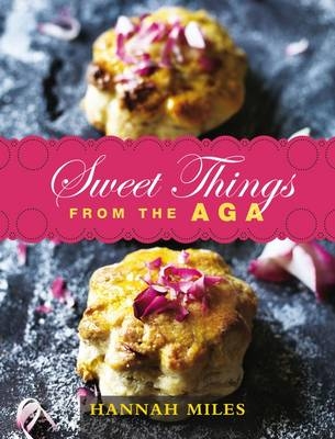 Sweet Things from the Aga -  Miles Hannah Miles