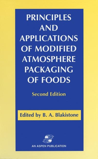 Principles and Applications of Modified Atmosphere Packaging of Foods -  Barbara A. Blakistone