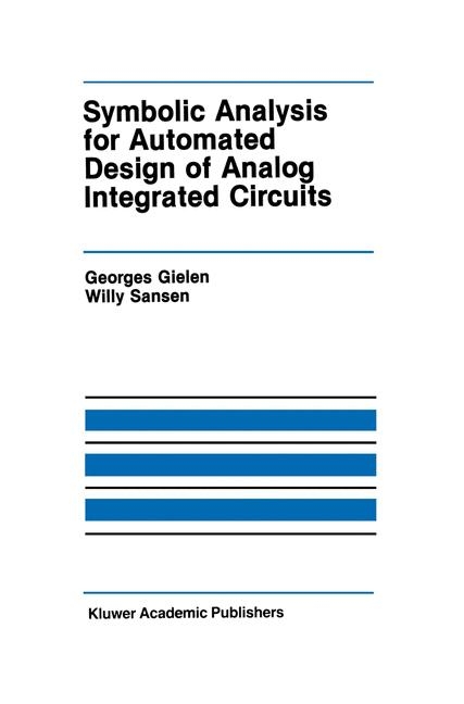 Symbolic Analysis for Automated Design of Analog Integrated Circuits -  Georges Gielen,  Willy M.C. Sansen