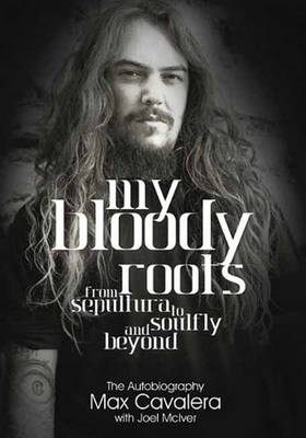 My Bloody Roots - Max Cavalera, Joel McIver