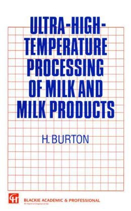 Ultra-High-Temperature Processing of Milk and Milk Products -  H. Burton