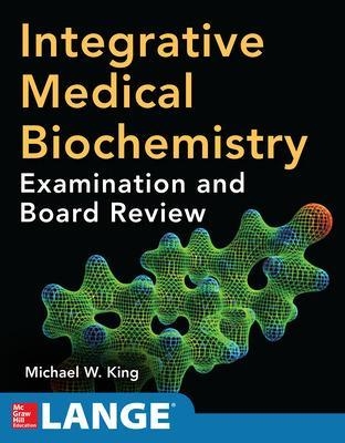 Integrative Medical Biochemistry: Examination and Board Review - Michael King