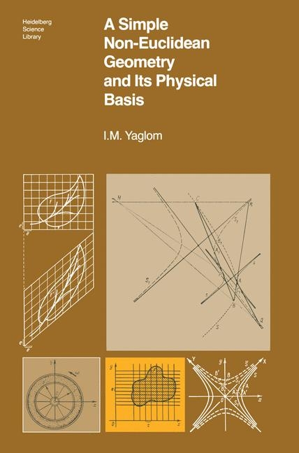 Simple Non-Euclidean Geometry and Its Physical Basis -  I.M. Yaglom