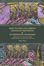 How to Open DNA-Driven Genealogy Reporting & Interpreting Businesses - Anne Hart