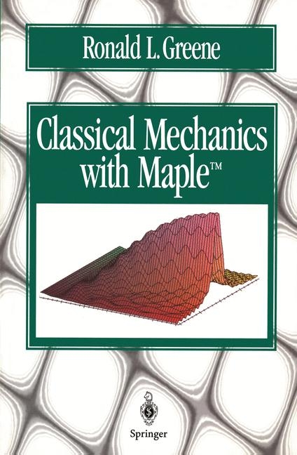 Classical Mechanics with Maple -  Ronald L. Greene