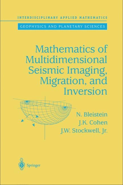 Mathematics of Multidimensional Seismic Imaging, Migration, and Inversion -  N. Bleistein,  J.K. Cohen,  John W. Jr. Stockwell