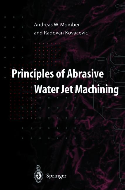 Principles of Abrasive Water Jet Machining -  Radovan Kovacevic,  Andreas W. Momber