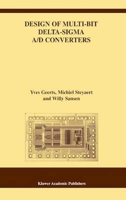 Design of Multi-Bit Delta-Sigma A/D Converters -  Yves Geerts,  Willy M Sansen,  Michiel Steyaert