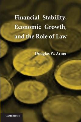 Financial Stability, Economic Growth, and the Role of Law - Douglas W. Arner