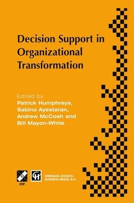 Decision Support in Organizational Transformation -  Sabino Ayestaran,  Patrick Humphreys,  Bill Mayon-White,  Andrew McCosh