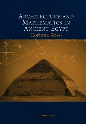 Architecture and Mathematics in Ancient Egypt - Corinna Rossi