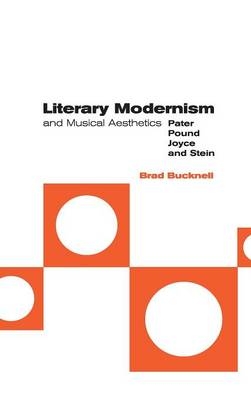 Literary Modernism and Musical Aesthetics - Brad Bucknell