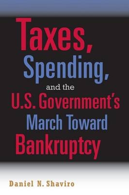 Taxes, Spending, and the U.S. Government's March towards Bankruptcy - Daniel N. Shaviro