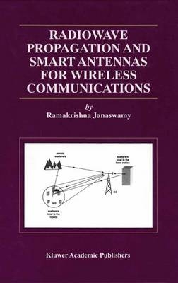 Radiowave Propagation and Smart Antennas for Wireless Communications -  Ramakrishna Janaswamy