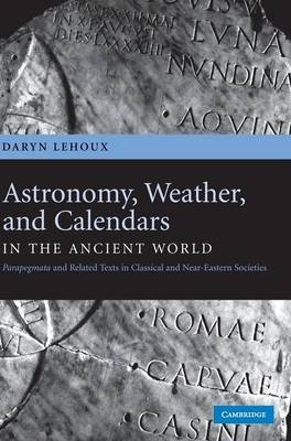 Astronomy, Weather, and Calendars in the Ancient World - Daryn Lehoux