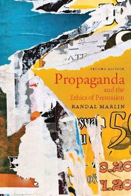 Propaganda and the Ethics of Persuasion - Randal Marlin