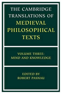 The Cambridge Translations of Medieval Philosophical Texts: Volume 3, Mind and Knowledge - 