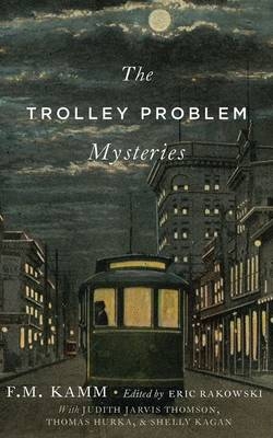 Trolley Problem Mysteries -  F.M. Kamm