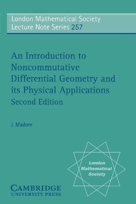 An Introduction to Noncommutative Differential Geometry and its Physical Applications - J. Madore
