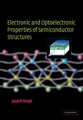 Electronic and Optoelectronic Properties of Semiconductor Structures - Jasprit Singh