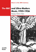 The BBC and Ultra-Modern Music, 1922?1936 - Jennifer Doctor