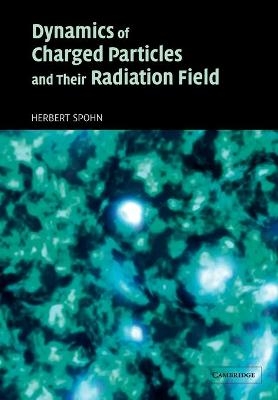 Dynamics of Charged Particles and their Radiation Field - Herbert Spohn