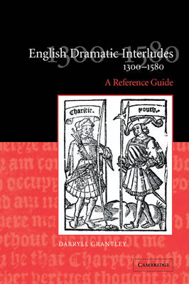 English Dramatic Interludes, 1300–1580 - Darryll Grantley