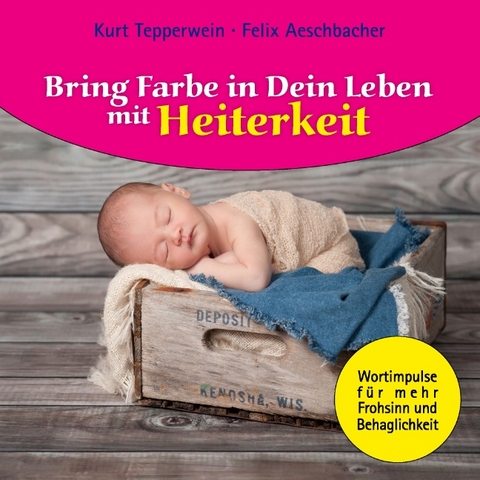 Bring Farbe in Dein Leben mit Heiterkeit - Felix Aeschbacher, Kurt Tepperwein