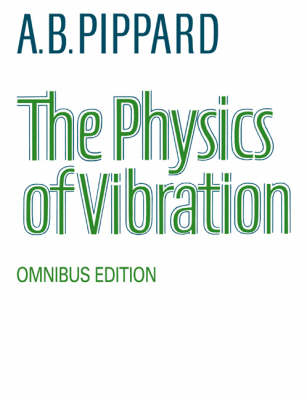 The Physics of Vibration - A. B. Pippard