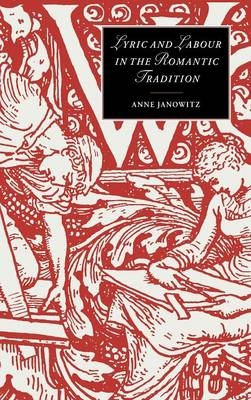 Lyric and Labour in the Romantic Tradition - Anne Janowitz