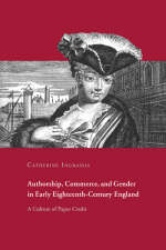 Authorship, Commerce, and Gender in Early Eighteenth-Century England - Catherine Ingrassia
