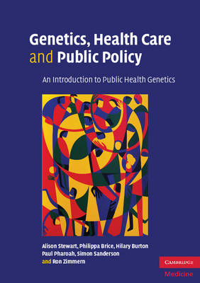 Genetics, Health Care and Public Policy - Alison Stewart, Philippa Brice, Hilary Burton, Paul Pharoah, Simon Sanderson