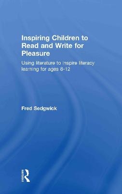 Inspiring Children to Read and Write for Pleasure - Fred Sedgwick