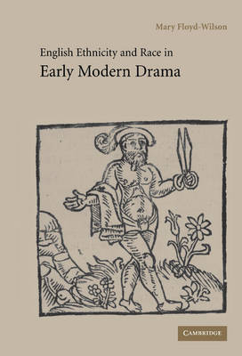 English Ethnicity and Race in Early Modern Drama - Mary Floyd-Wilson