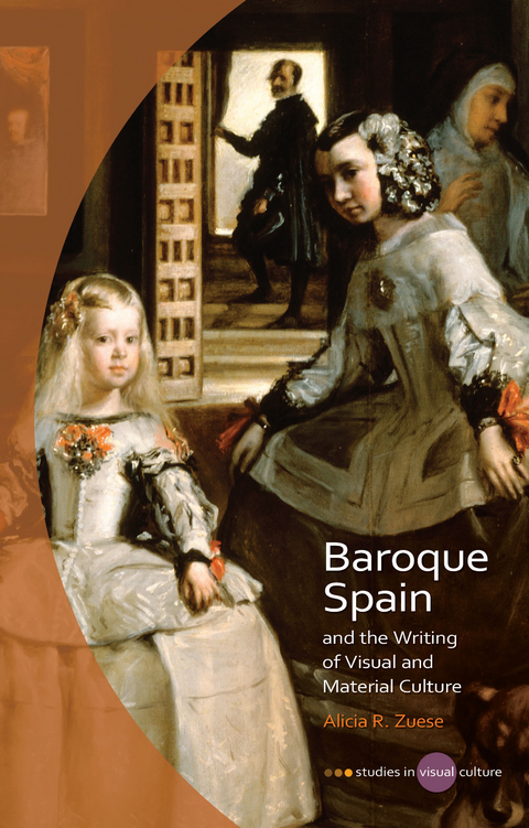 Baroque Spain and the Writing of Visual and Material Culture - Alicia Zuese