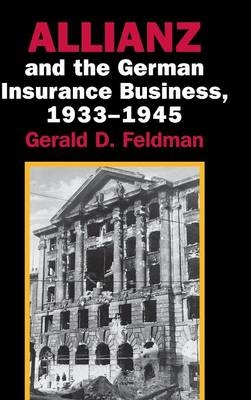 Allianz and the German Insurance Business, 1933–1945 - Gerald D. Feldman