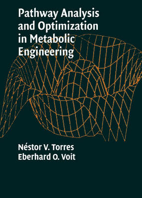 Pathway Analysis and Optimization in Metabolic Engineering - Néstor V. Torres, Eberhard O. Voit