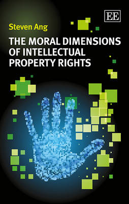 The Moral Dimensions of Intellectual Property Rights - Steven Ang