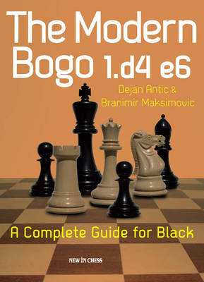 The Modern Bogo 1.D4 E6 - Dejan Antic, Branimir Maksimovic