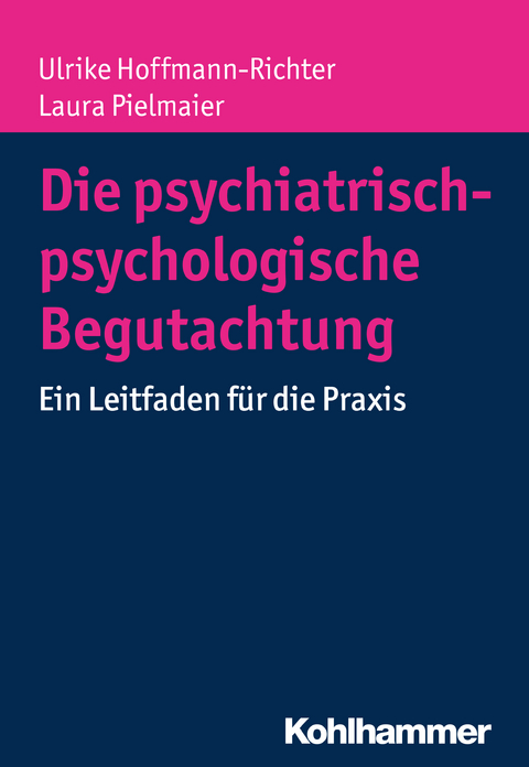 Die psychiatrisch-psychologische Begutachtung - Ulrike Hoffmann-Richter, Laura Pielmaier