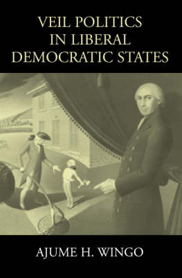 Veil Politics in Liberal Democratic States - Ajume H. Wingo