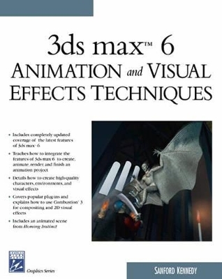 3ds Max 6 Animation and Visual Effects Techniques - Sanford Kennedy