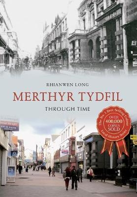 Merthyr Tydfil Through Time - Rhianwen Long