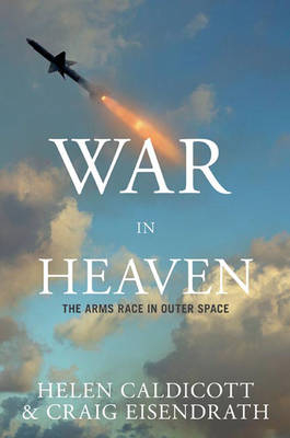 War In Heaven - Helen Caldicott, Craig Eisendrath