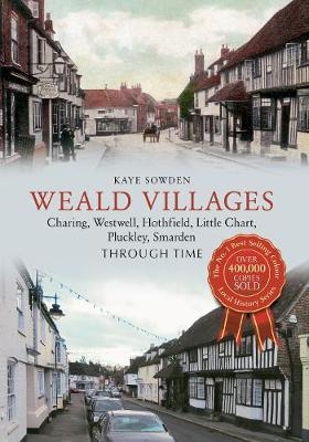 Weald Villages Through Time - Kaye Sowden