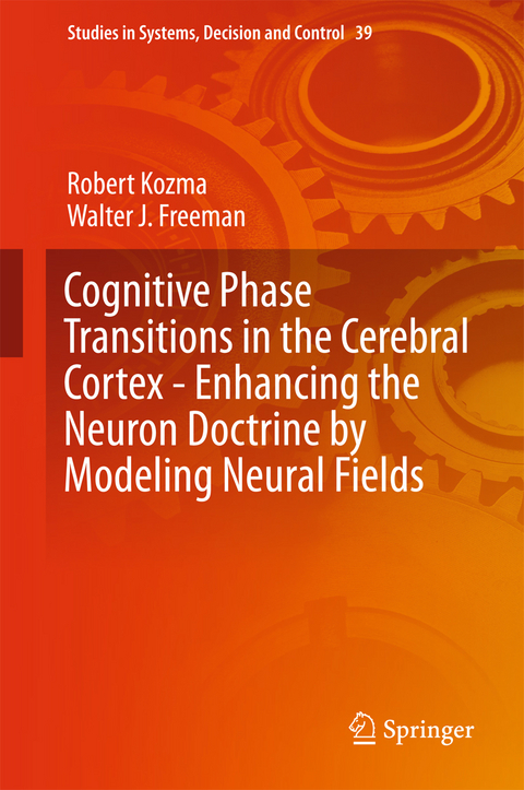 Cognitive Phase Transitions in the Cerebral Cortex - Enhancing the Neuron Doctrine by Modeling Neural Fields - Robert Kozma, Walter J. Freeman