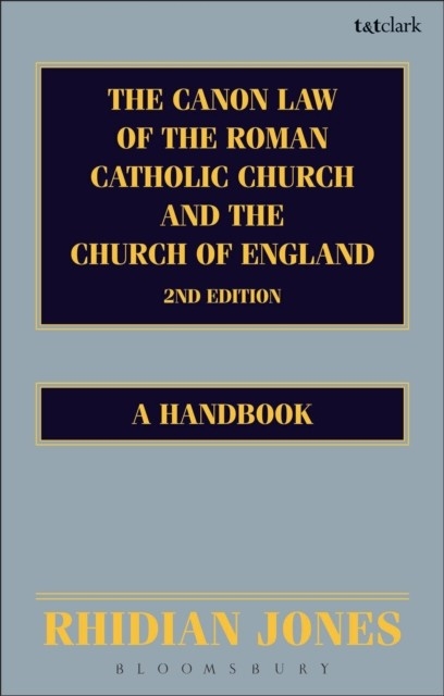 The Canon Law of the Roman Catholic Church and the Church of England 2nd edition -  Rhidian Jones
